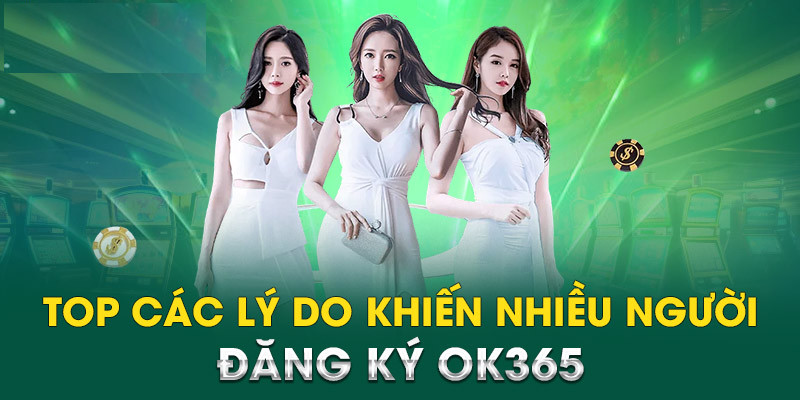 Những lý do người chơi chọn tham gia ok365