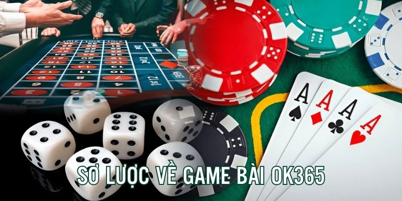 Giới thiệu sơ lược về sân chơi game bài đổi thưởng OK365