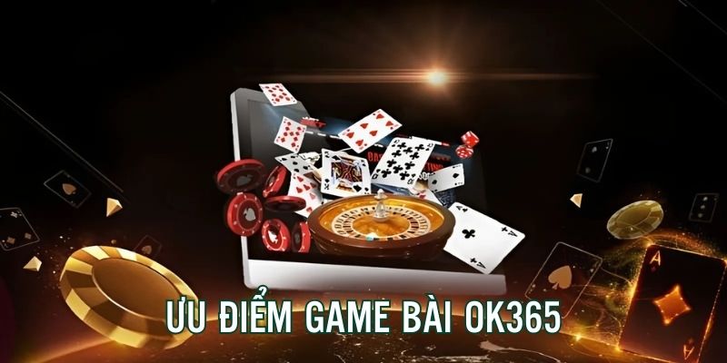 Ưu điểm nổi bật tạo nên sức hút lớn cho sảnh game